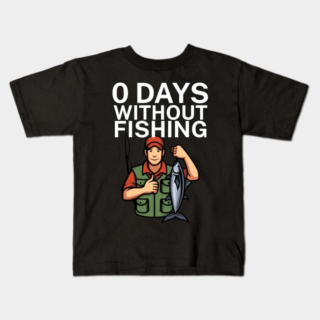 0 days without fishing Kids T-Shirt by maxcode